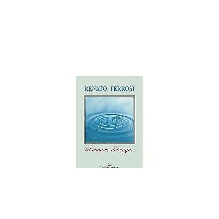 Renato Terrosi: Il rumore del sogno Ed. Colosseo A23  5,00€