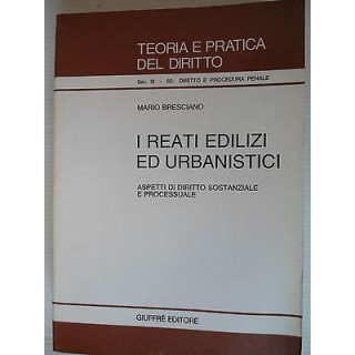 Teoria e pratica del dirittoI reati edilizi ed urbanistici Ed.Giuff...