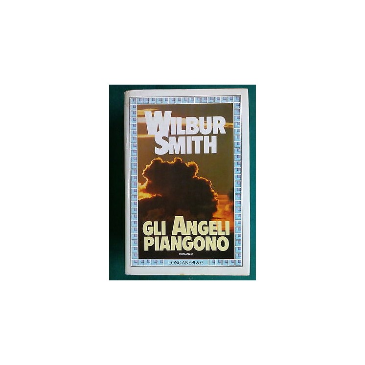 Wilbur Smith: Gli Angeli Piangono I ed. Longanesi & C. 1982 A83  9,20€