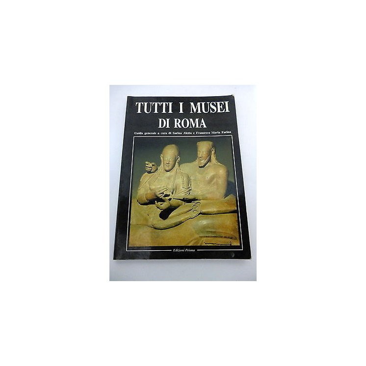 SARINA ALETTA/FRANCESCA MARIA FARINA: Tutti i musei di Roma, EDIZIO...