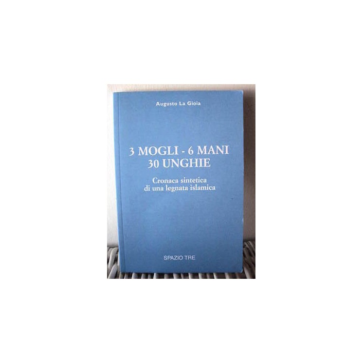 Augusto La Gioia: 3 mogli - 6 mani 30 unghie Ed. Spazio Tre A23  8,00€