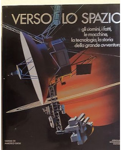 Verso lo Spazio uomini,fatti,le macchine,tecnologia,storia ed.Mondadori 1°e FF06