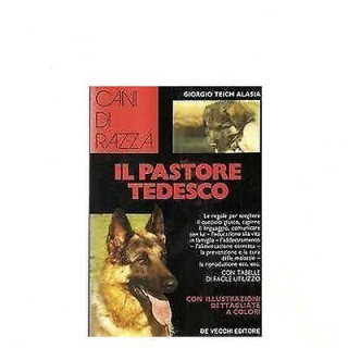 Giorgio Teich Alasia: Cani di razza - Il pastore tedesco Ed. De Vec...