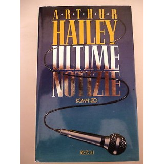 ARTHUR HAILEY: ULTIME NOTIZIE ed. RCS RIZZOLI A18  2,20€