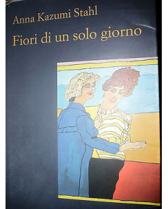 Anna Kazumi Stahl: Fiori di un solo giorno, Ed. Sellerio [RS] A47