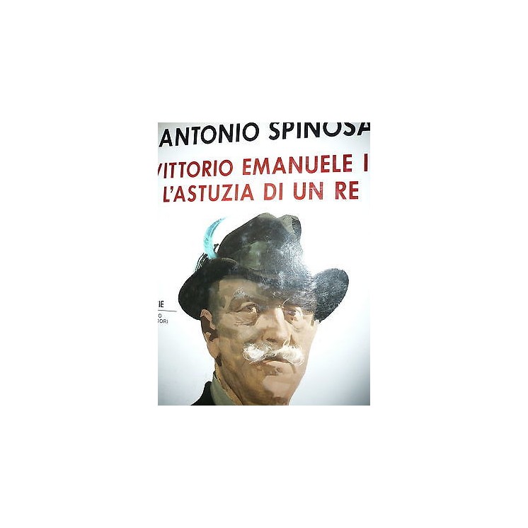 Antonio Spinosa: Vittorio Emanuele III L'Astuzia di un Re Ed Mondad...