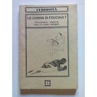 Le Corna di Foucault. Dissertazione semiseria sopra le corna coniug...