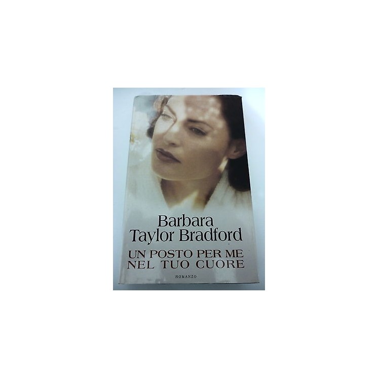 BARBARA TAYLOR BRADFORD: Un posto per me nel tuo cuore - 2002 SPERL...