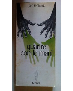 Jack F. Chandu: Guarire con le Mani ed. Hermes [SR] A65