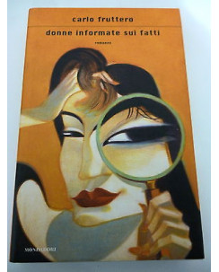 CARLO FRUTTERO: Donne informate sui fatti - III ed. 2006 MONDADORI A31