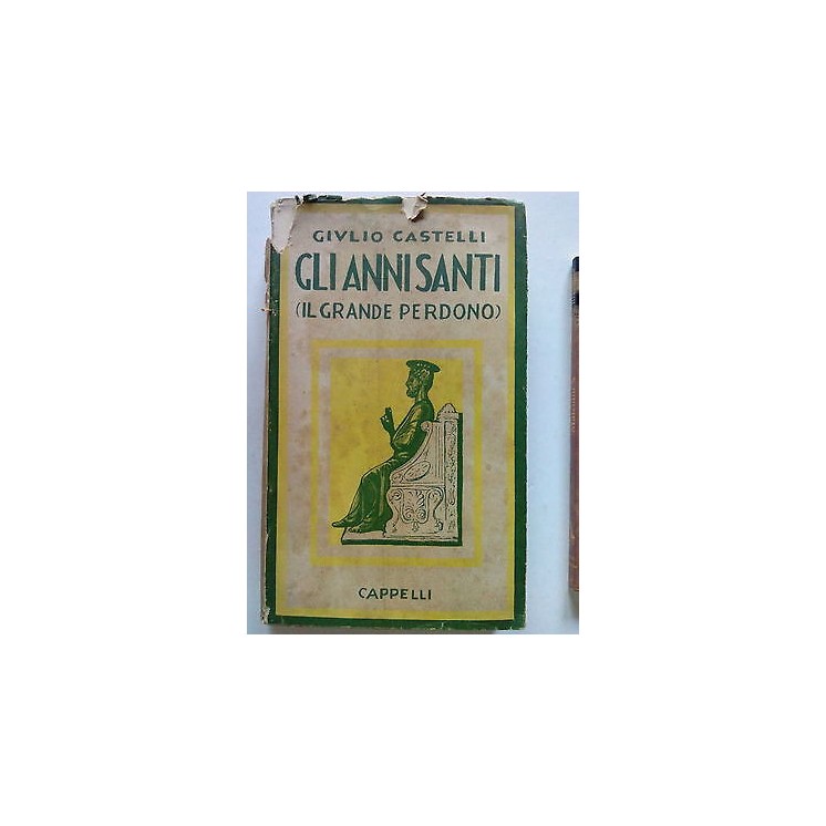 Giulio Castelli: Gli Anni Santi (Il Grande Perdono) ed. Cappelli [S...