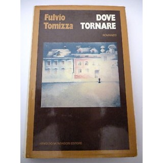 FULVIO TOMIZZA: Dove tornare - I ed. 1974 MONDADORI A27  3,00€