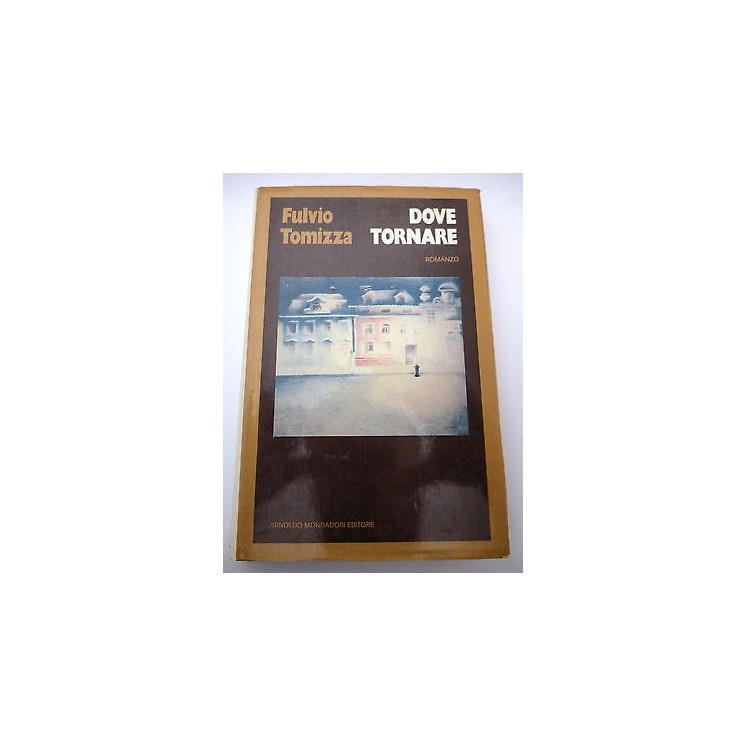 FULVIO TOMIZZA: Dove tornare - I ed. 1974 MONDADORI A27  3,00€
