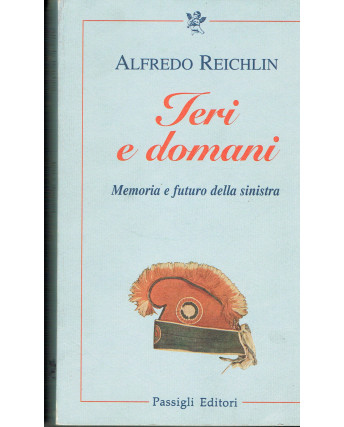 Alfredo Reichlin: Ieri e domani,memoria e futuro della sinistra ed.Passigli A86