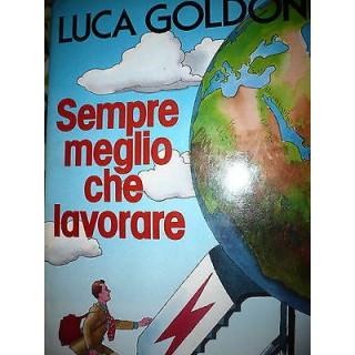 Luca Goldoni: Sempre meglio che lavorare Ed. Rizzoli [RS] A47   3,50€