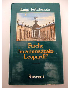 LUIGI TESTAFERRATA: Perche' ho ammazzato Leopardi? - 1990 RUSCONI  A38