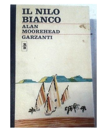 Alan Moorehead: Il Nilo bianco Ed. Garzanti 1971 Collana Rossi e Blu A02