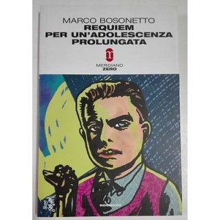 Marco Bosonetto: Requiem per un'adolescenza prolungata Ed. Meridian...