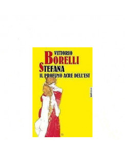 Vittorio Borelli: Stefana il profumo acre dell'est Ed. Silvy A26