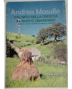 Andrea Masullo: Dal mito della crescita al nuovo umanesimo Ed. Delta3 A26