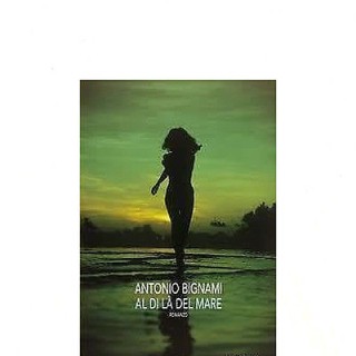 Antonio Bignami: Al di là del mare Ed. Pendragon A26  5,00€