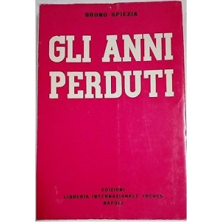 Bruno Spiezia: Gli anni perduti Ed. Libreria internazionale Treves ... Bruno Spiezia: Gli anni perduti Ed. Libreria internazionale Treves ...
