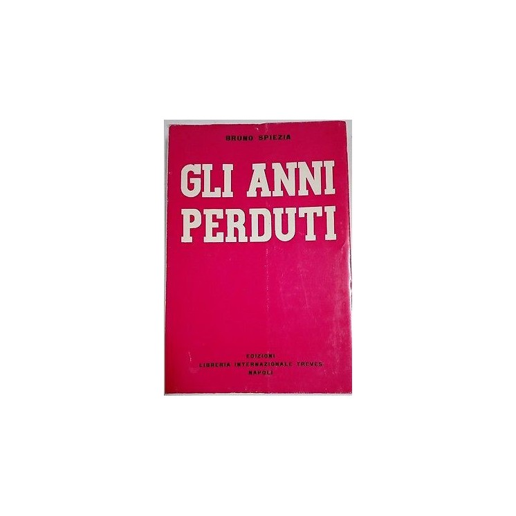 Bruno Spiezia: Gli anni perduti Ed. Libreria internazionale Treves ...