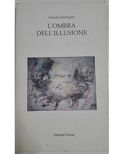 Cesare Ferrazza: L'Ombra dell' illusione Ed. Tracce A26