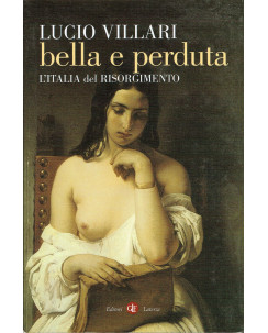 Lucio Villari:Bella e perduta,l'Italia del Risorgimento ed.Laterza A72