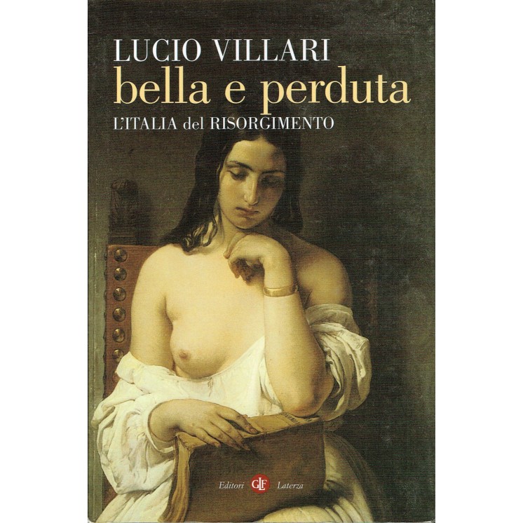 Lucio Villari:Bella e perduta,l'Italia del Risorgimento ed.Laterza ...