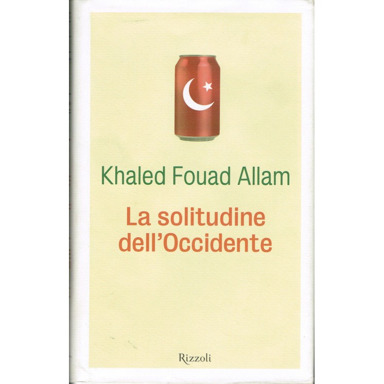 Khaled Fouad Allam:solitudine dell'occidente ed.Rizzoli 2006 dedica...