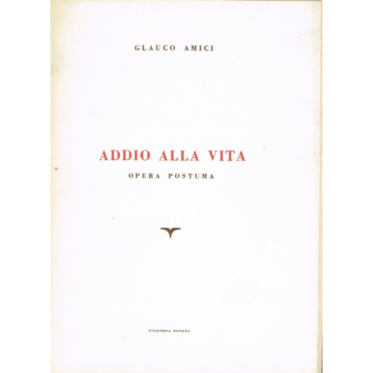 Glauco Amici:addio alla vita opera postuma ed.Stamperia Romana A62 ...