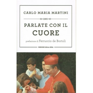 Carlo Maria Martini:parlate con il cuore ed.Corriere della Sera A66...