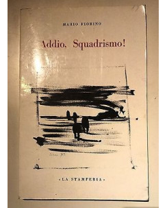 Mario Fiorino: Addio, Squadrismo! Fascismo ed. La Stamperia 1974 [RS] A41