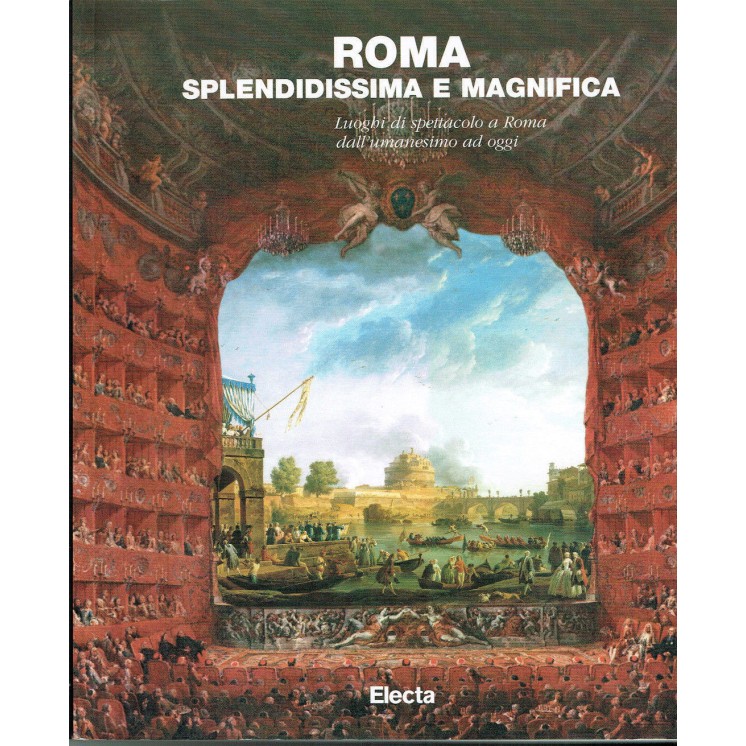 Roma splendidissima e magnifica,luoghi spettacolo dall'umanesimo ed...