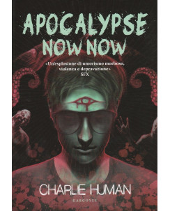 Charlie Human: Apocalypse Now Now  ed.Gargoyle  NUOVO  A80