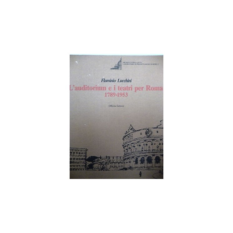 FLAMINIO LUCCHINI: L'AUDITORIUM E I TEATRI PER ROMA 1789-1953 ed. O...