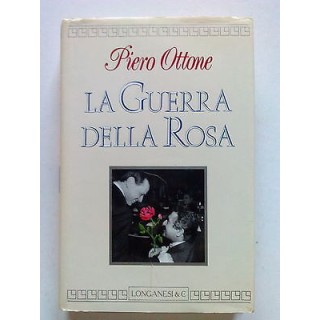 Piero Ottone: La Guerra della Rosa ed. Longanesi & C. [SR] A66  4,20€