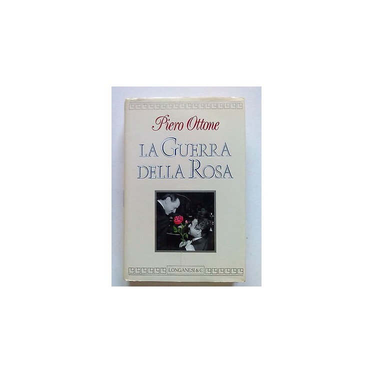 Piero Ottone: La Guerra della Rosa ed. Longanesi & C. [SR] A66  4,20€