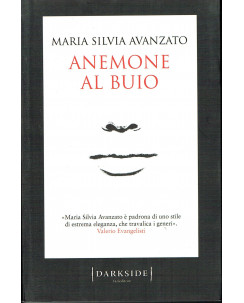 Maria Silvia Avanzato:Anemone al buio ed.Darkside NUOVO sconto 40% A65