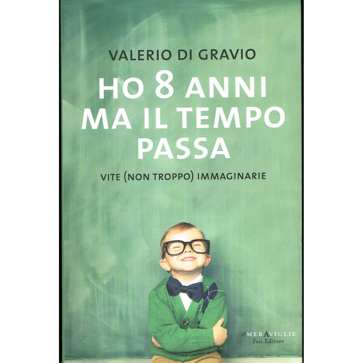 Valerio di Gravio:ho 8 anni ma il tempo passa ed.Fazi NUOVO sconto ... Valerio di Gravio:ho 8 anni ma il tempo passa ed.Fazi NUOVO sconto ...