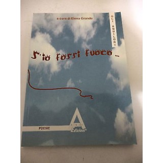 ELENA GRANDE: S'io fossi fuoco... - 2008 ALBUS EDIZIONI - A74  3,00€