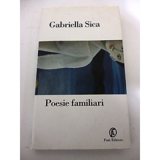 GABRIELLA SICA: Poesie Familiari - I° ed. 2001 - FAZI EDITORE - A79...