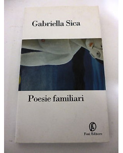 GABRIELLA SICA: Poesie Familiari - I° ed. 2001 - FAZI EDITORE - A79