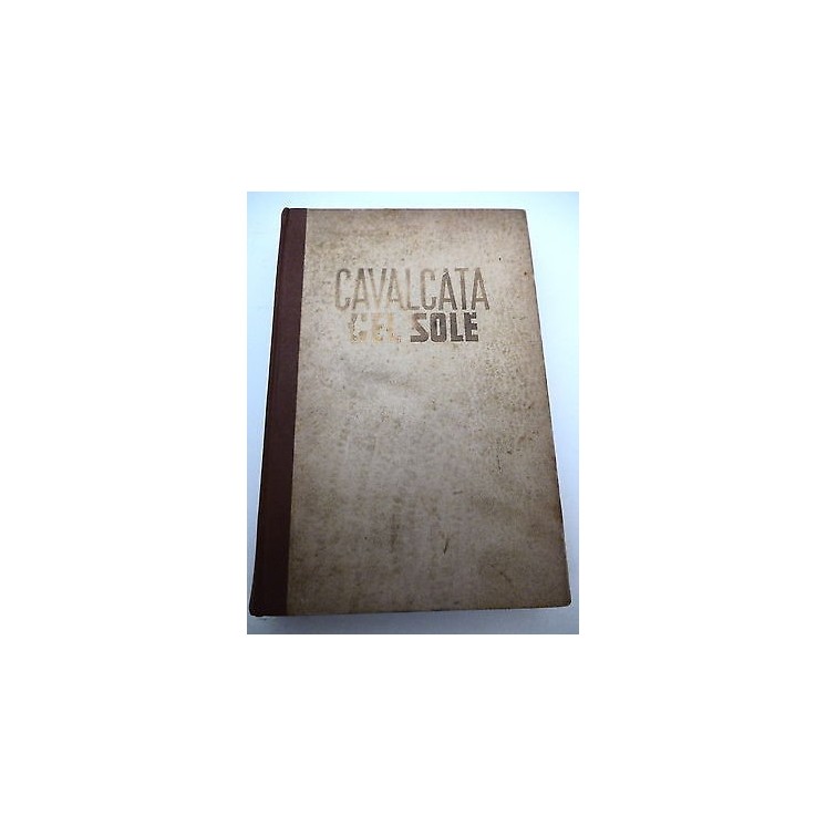 PAUL I. WELLMAN: Cavalcata Nel Sole - I° ed. - BALDINI E CASTOLDI A...