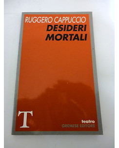 RUGGERO CAPPUCCINO: Desideri Mortali - coll. TEATRO - 1998 GREMESE EDITORE - A74