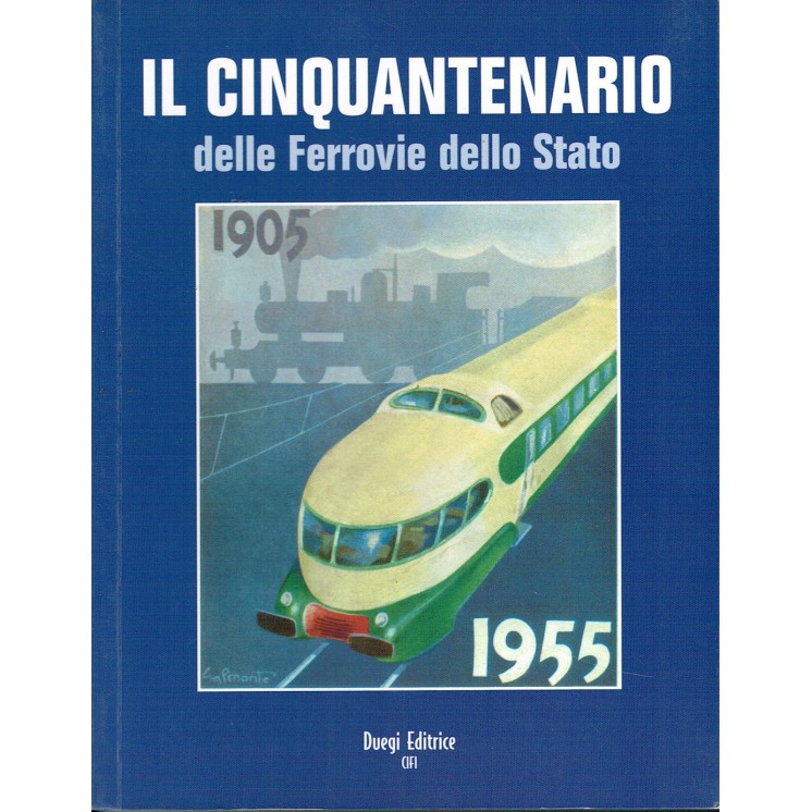 il Cinquantenario delle Ferrovie dello STATO 1905/1955(fotografico)...