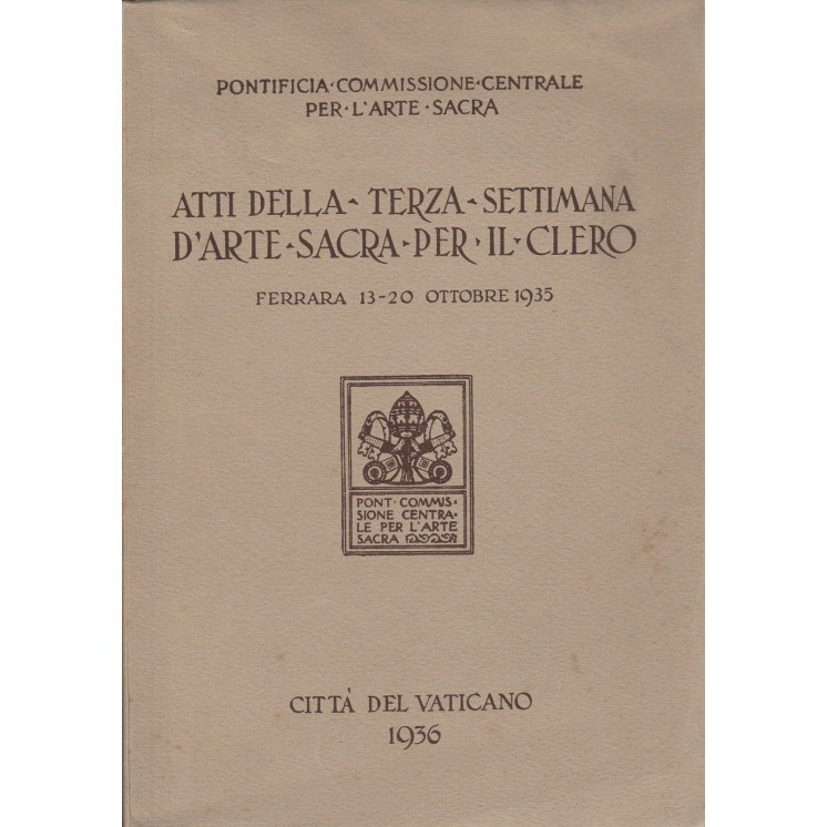 Atti della terza settimana d'arte sacra per il clero ed.Citta del V...