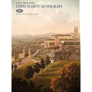 ASTE BOLAFFI: Libri rari e autografi ( Milano 16-17 dicembre 2014 )...