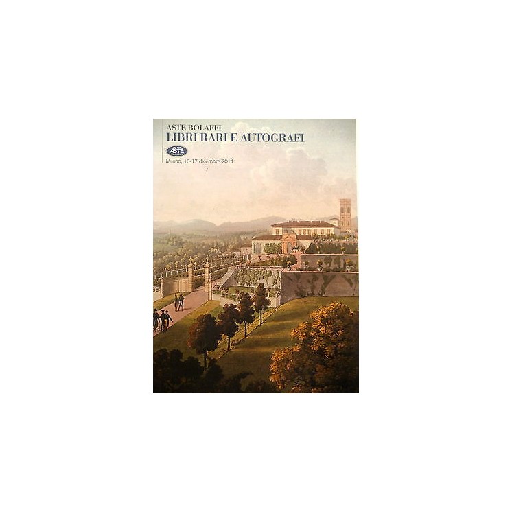 ASTE BOLAFFI: Libri rari e autografi ( Milano 16-17 dicembre 2014 )...